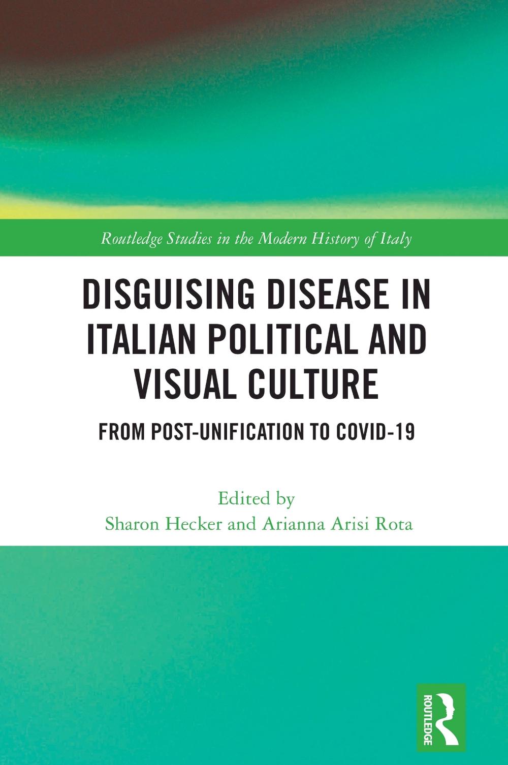 Disguising Disease in Italian Political and Visual Culture by Sharon Hecker - ISBN: 9781032466798
