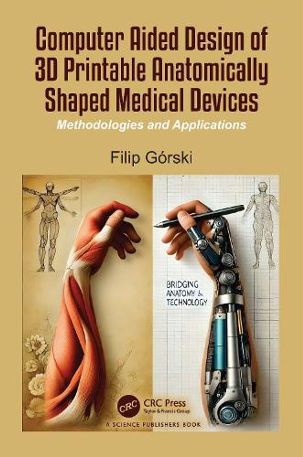 Computer Aided Design of 3D Printable Anatomically Shaped Medical Devices by Filip Gorski - ISBN: 9781032479224