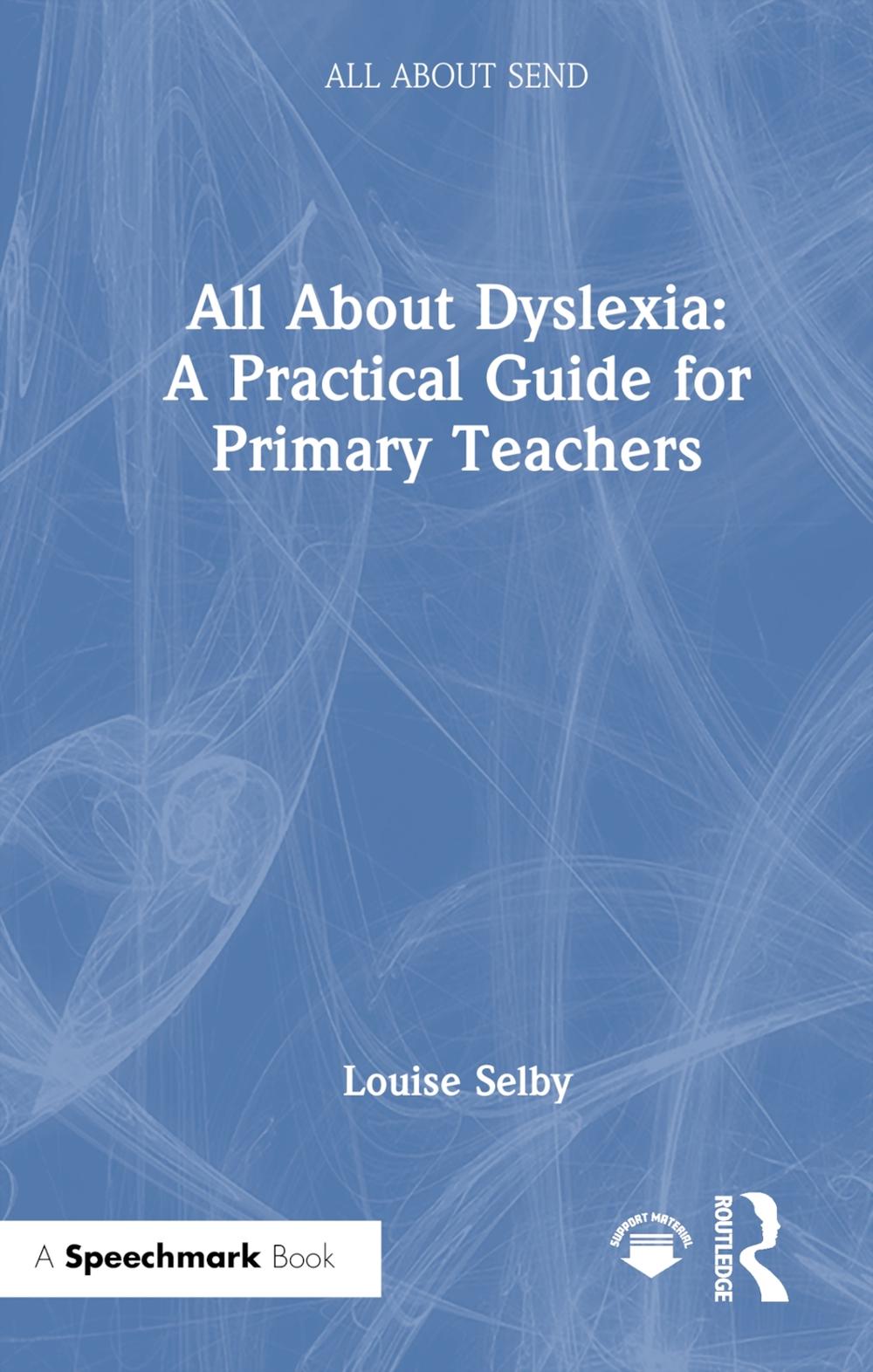 All About Dyslexia: A Practical Guide for Primary Teachers by Louise ...