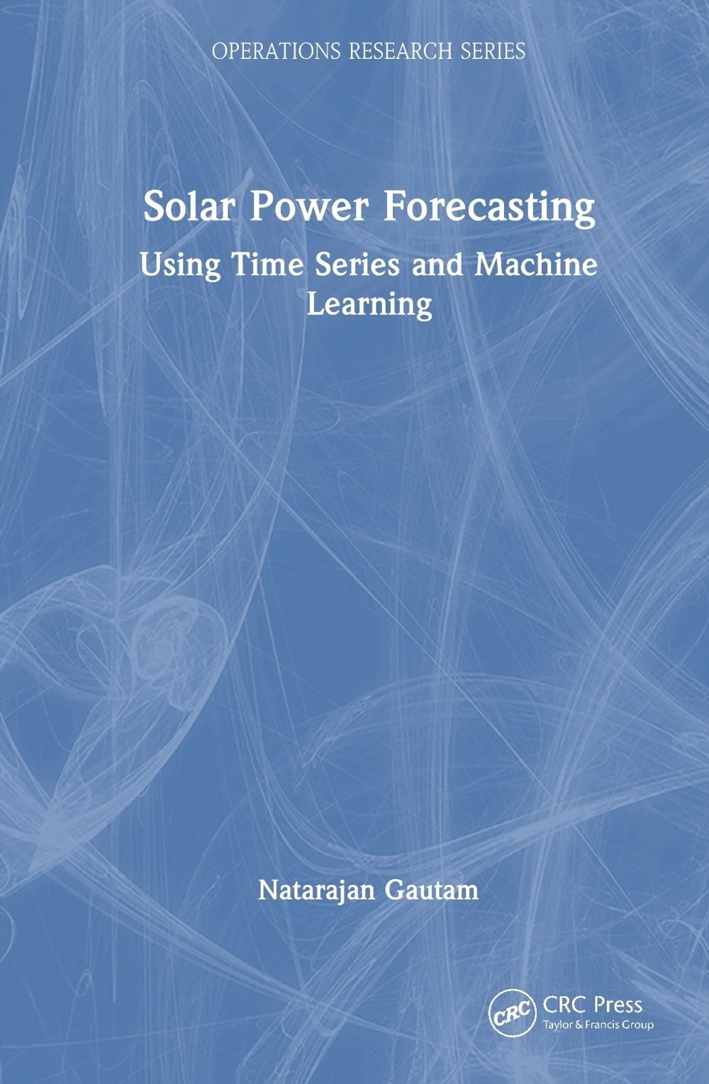 Solar Power Forecasting by Natarajan Gautam - ISBN: 9781032515328