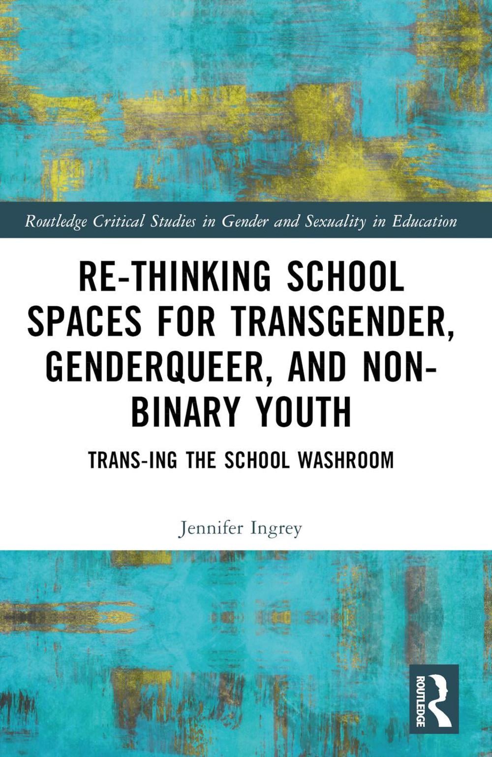 Rethinking School Spaces for Transgender, Non-binary, and Gender ...