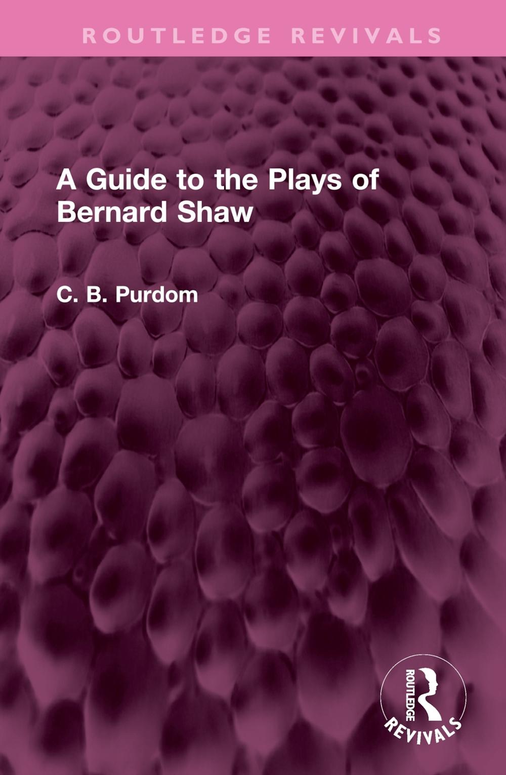 A Guide to the Plays of Bernard Shaw by C.B. Purdom - ISBN: 9781032527253
