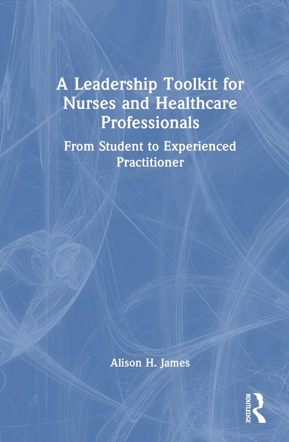 A Leadership Toolkit for Nurses and Healthcare Professionals, 9781032560113