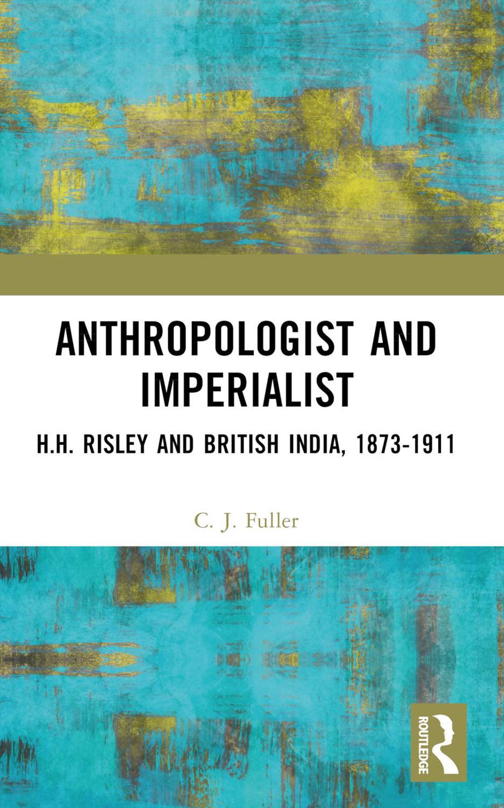 Anthropologist and Imperialist by C.J. Fuller - ISBN: 9781032598055