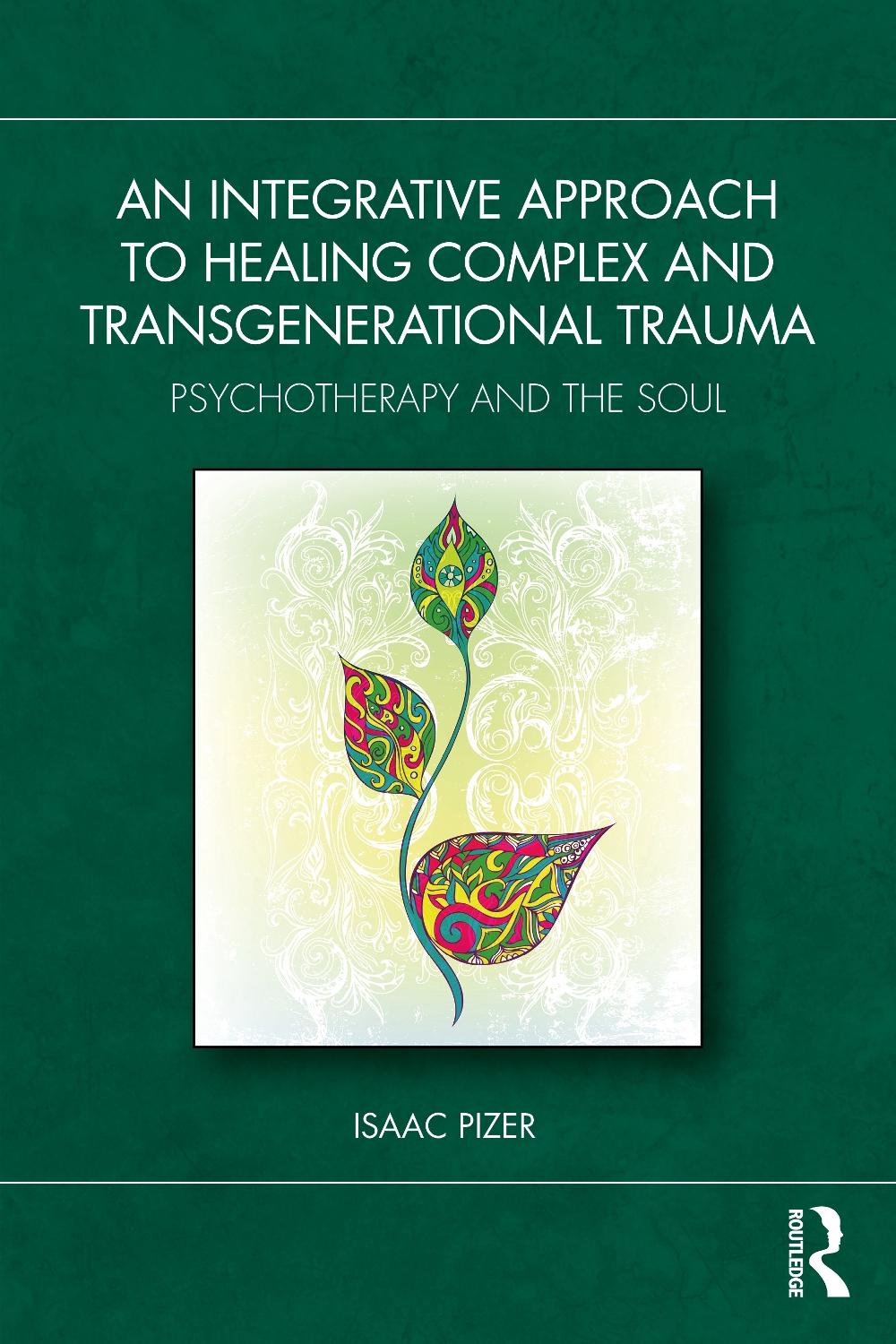 An Integrative Approach to Healing Complex and Transgenerational Trauma, 9781032598239