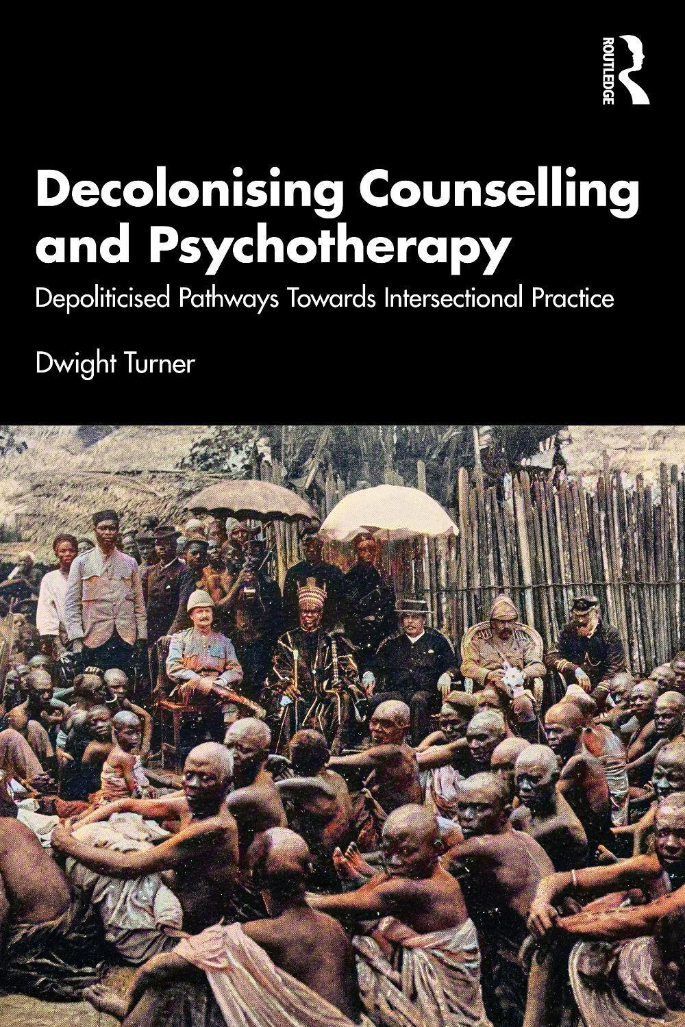 Decolonising Counselling and Psychotherapy by Dwight Turner - ISBN: 9781032614335