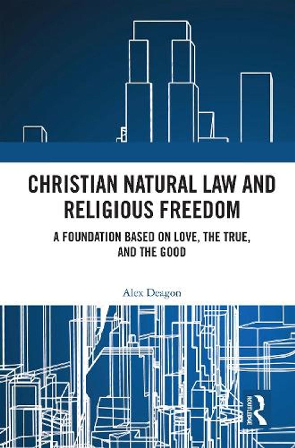 Christian Natural Law and Religious Freedom by Alex Deagon - ISBN: 9781032620008