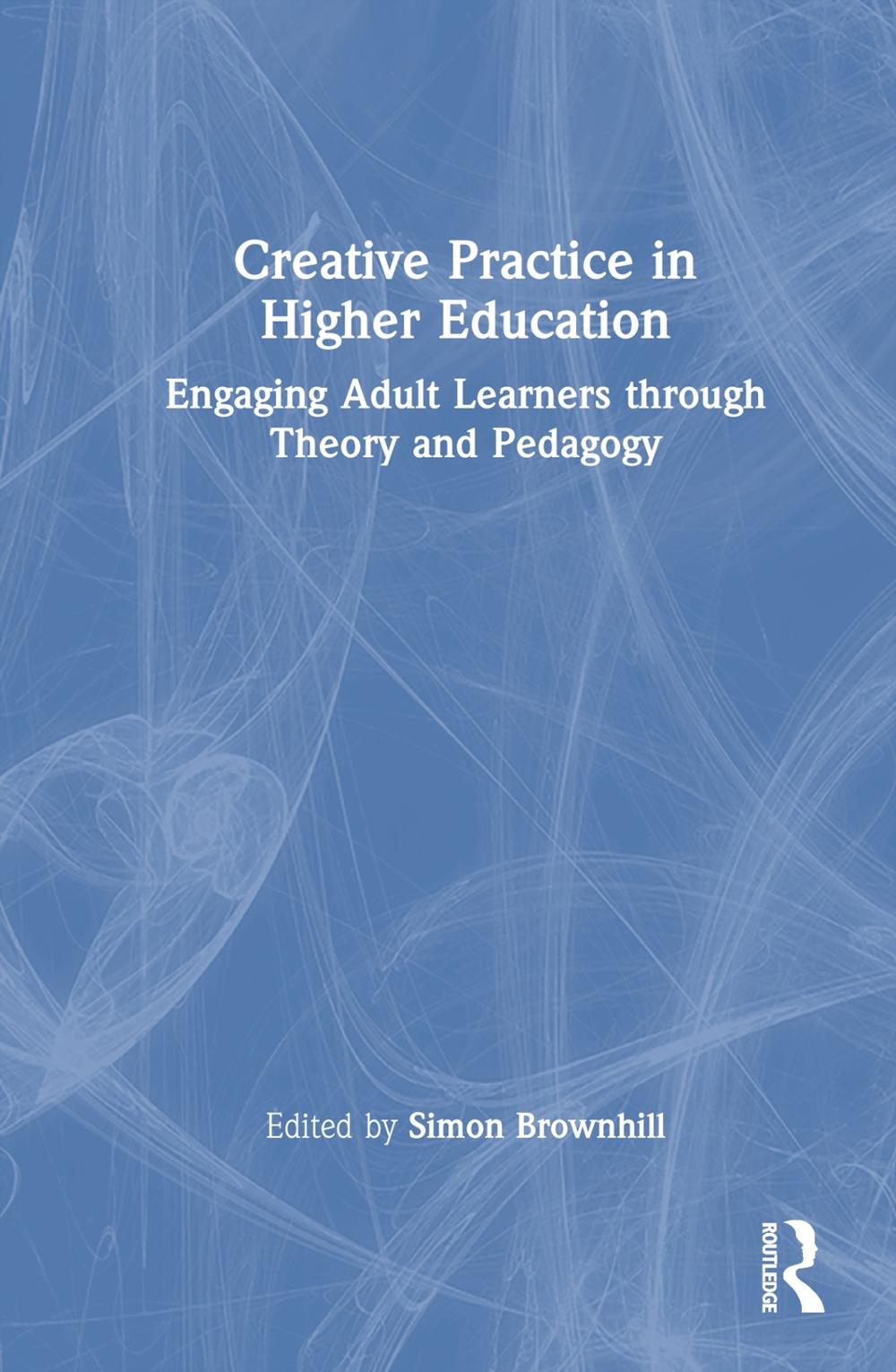 Creative Practice in Higher Education by Simon Brownhill, Hardcover ...