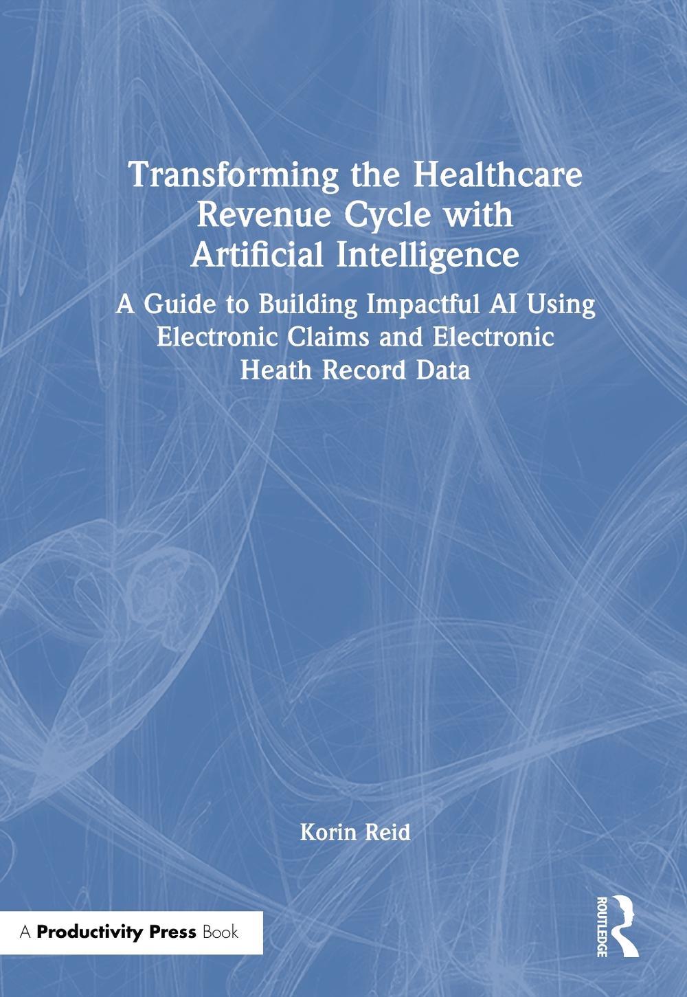 Transforming the Healthcare Revenue Cycle with Artificial Intelligence, 9781032639499
