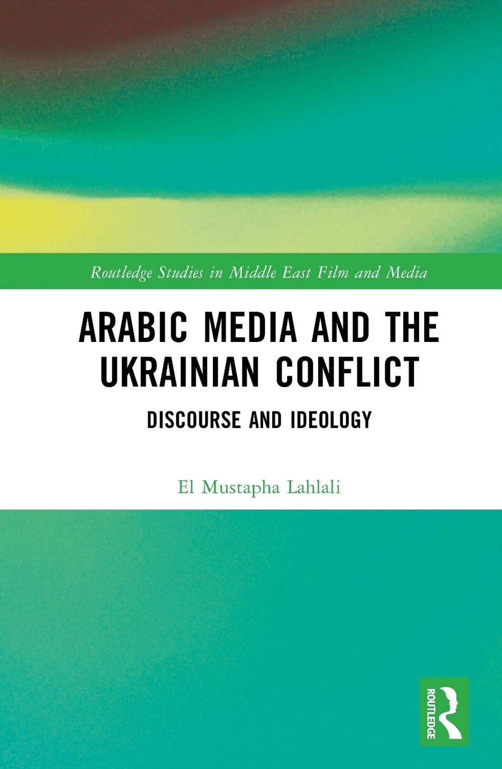 Arabic Media and the Ukrainian Conflict by El Mustapha Lahlali - ISBN: 9781032643786