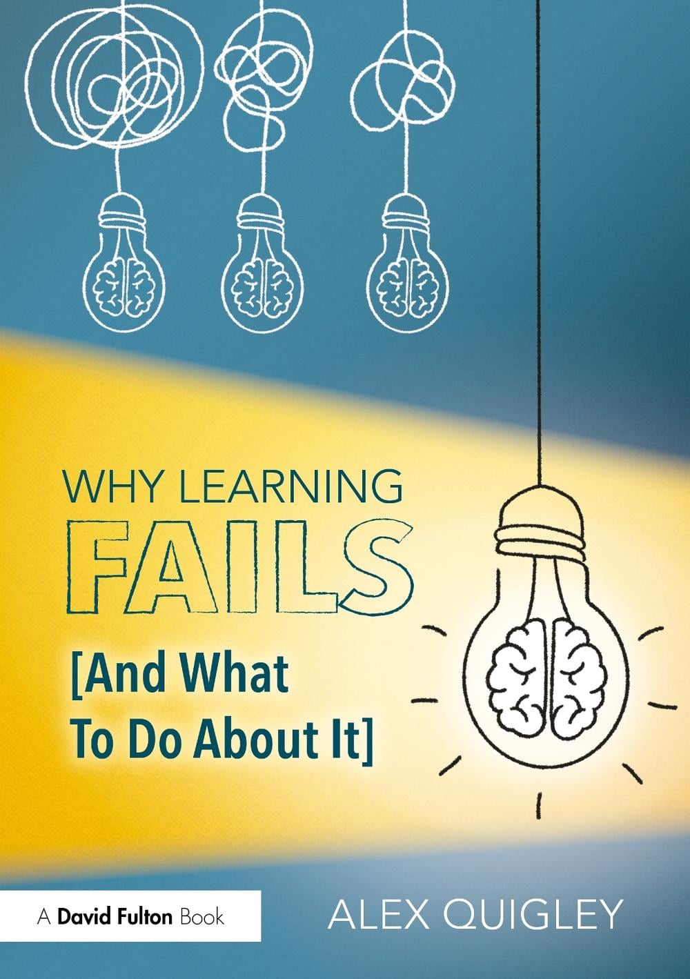 Why Learning Fails (And What To Do About It) by Alex Quigley - ISBN: 9781032648767