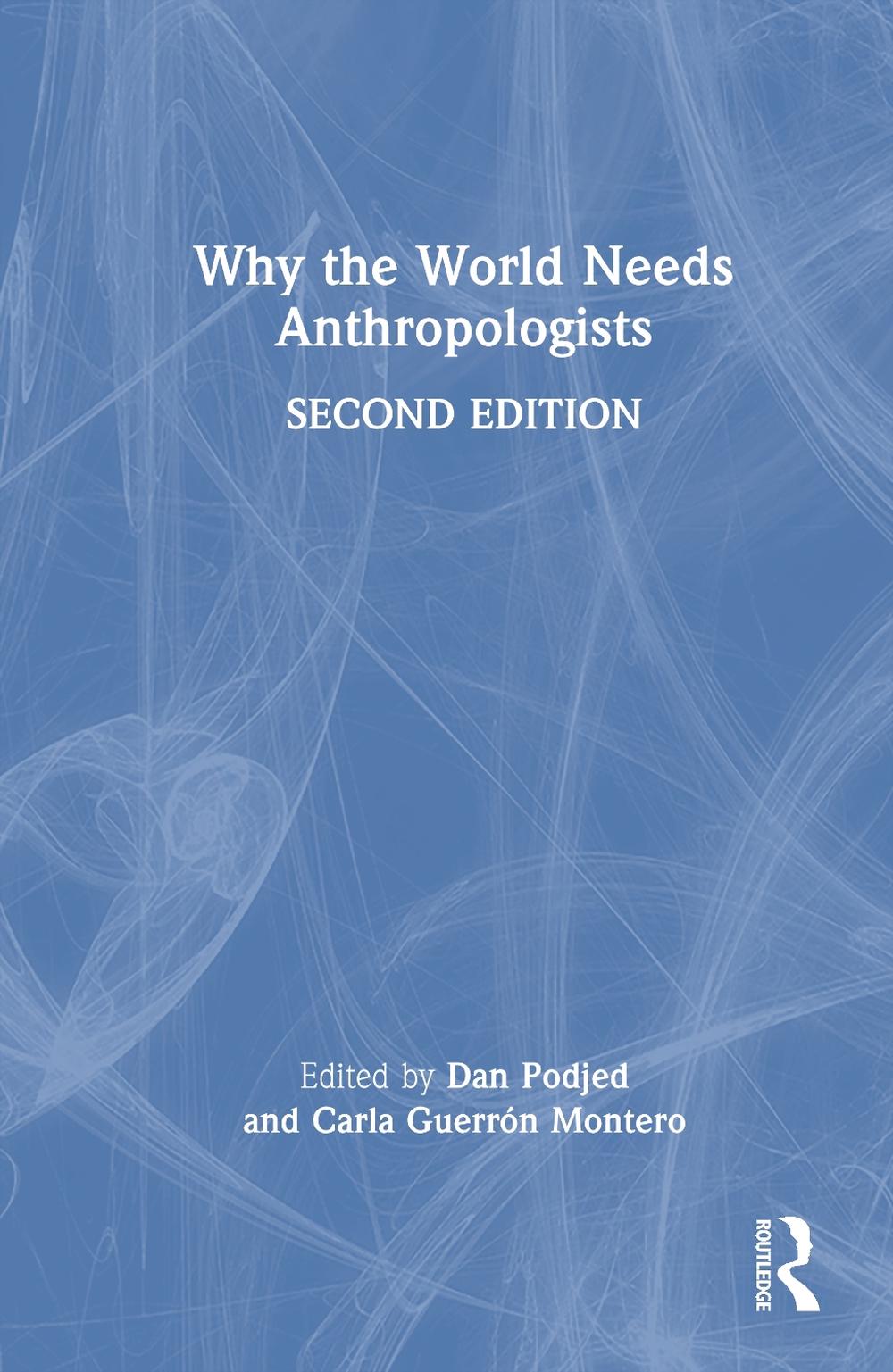 Why the World Needs Anthropologists, 2nd Edition by Dan Podjed - ISBN: 9781032672335
