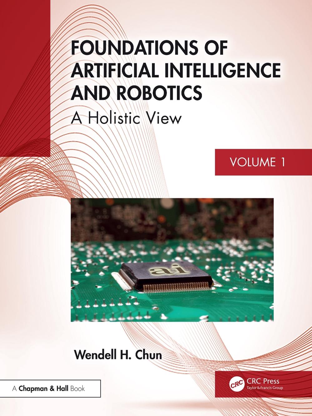 Foundations of Artificial Intelligence and Robotics by Wendell H. Chun ...