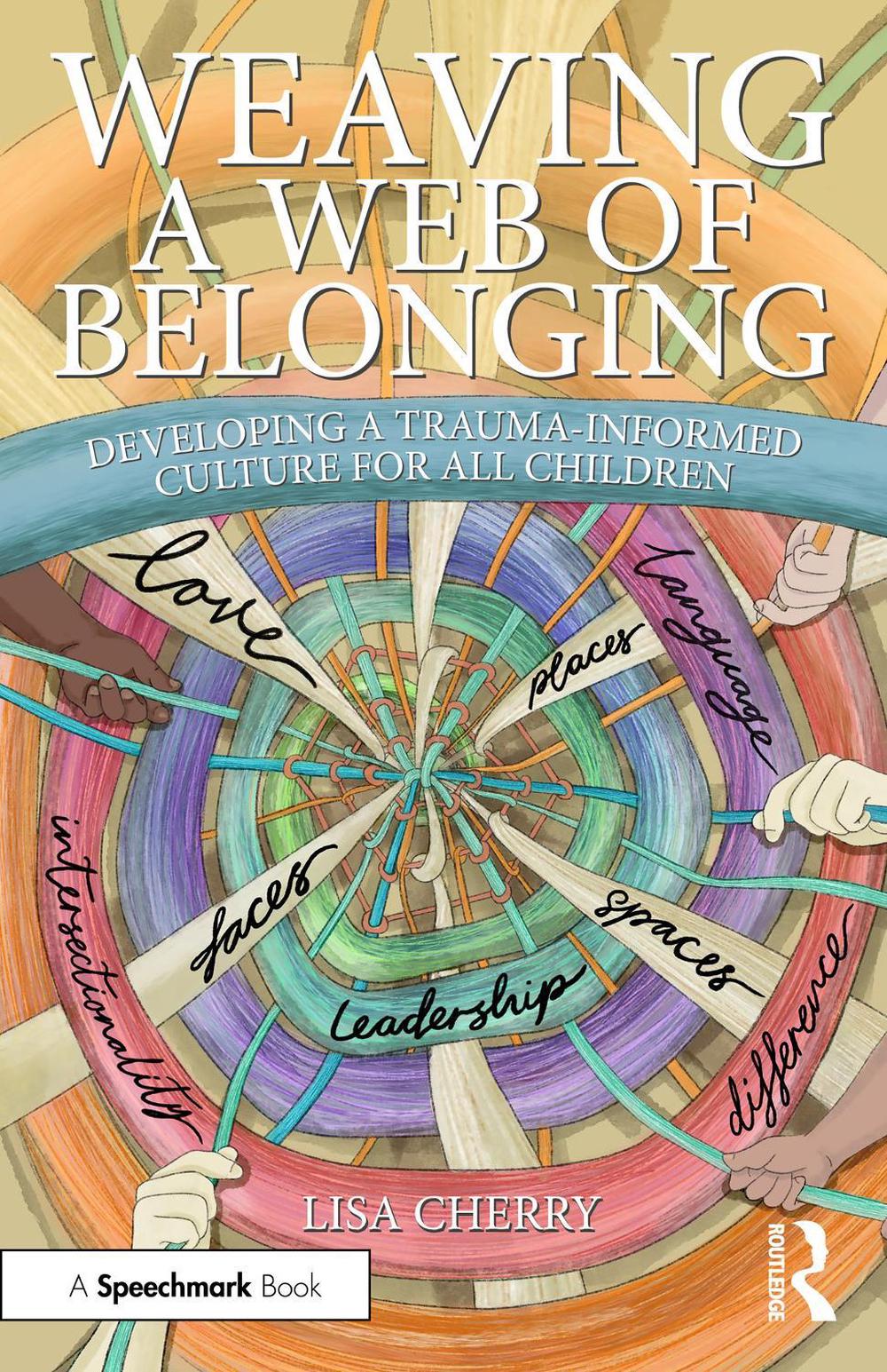 Weaving a Web of Belonging: Developing a Trauma-Informed Culture for All Children, 9781032730813