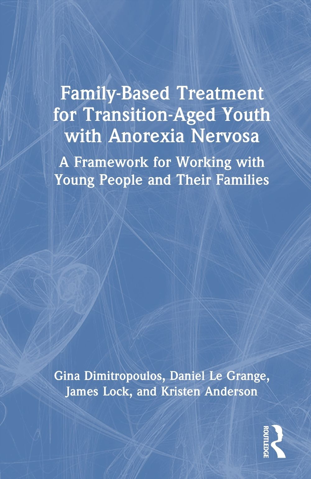 Family-Based Treatment for Transition-Aged Youth with Anorexia Nervosa by Gina Dimitropoulos - ISBN: 9781032732640