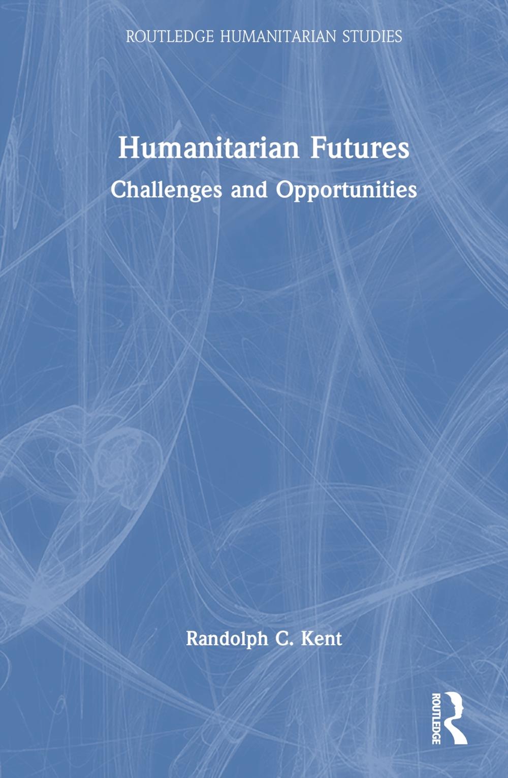Humanitarian Futures by Randolph C. Kent - ISBN: 9781032748016