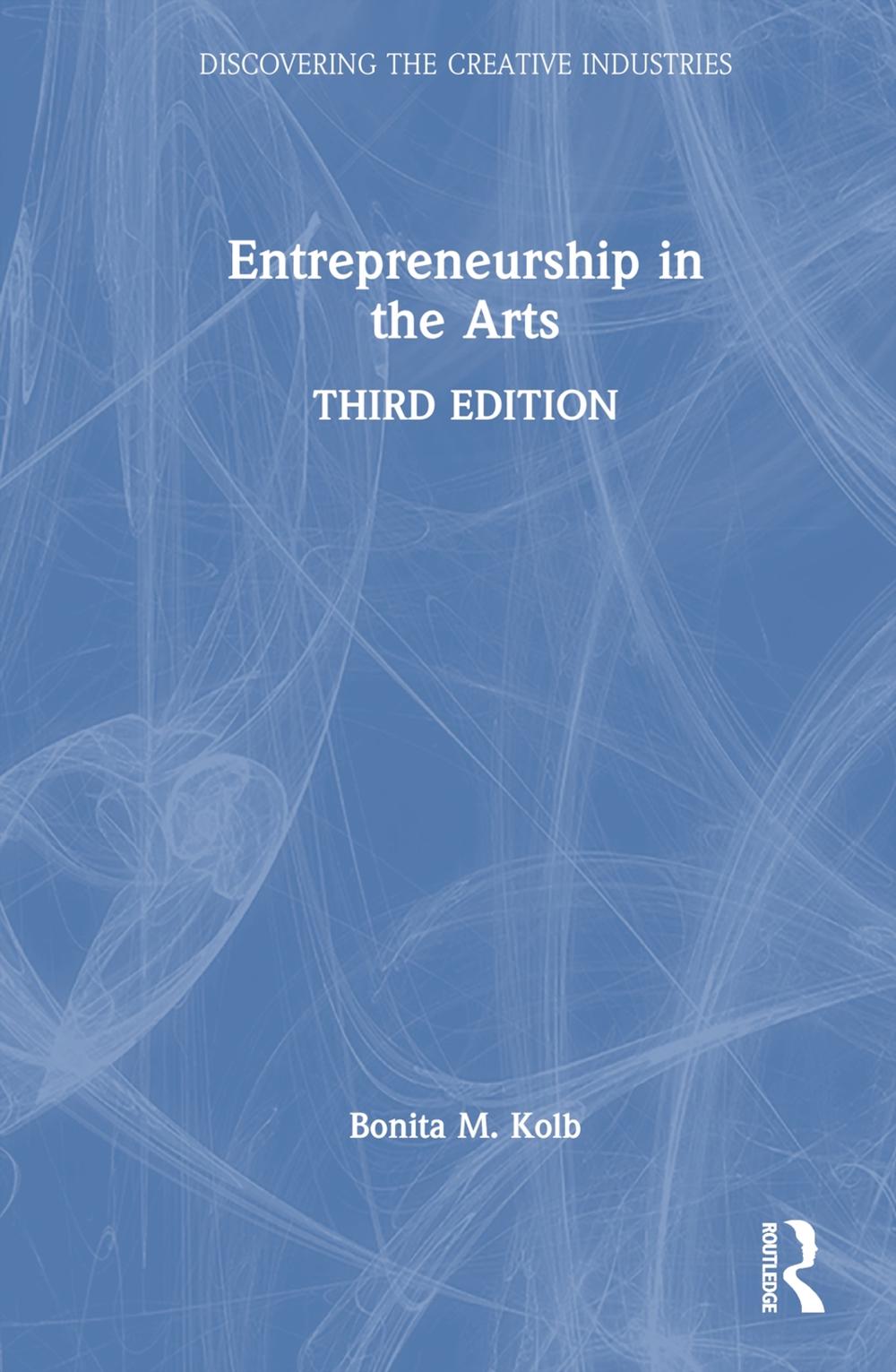 Entrepreneurship in the Arts, 3rd Edition by Bonita M. Kolb - ISBN: 9781032811789