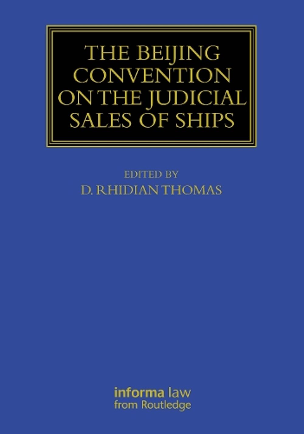 The Beijing Convention on the Judicial Sales of Ships by D. Rhidian Thomas - ISBN: 9781032814575