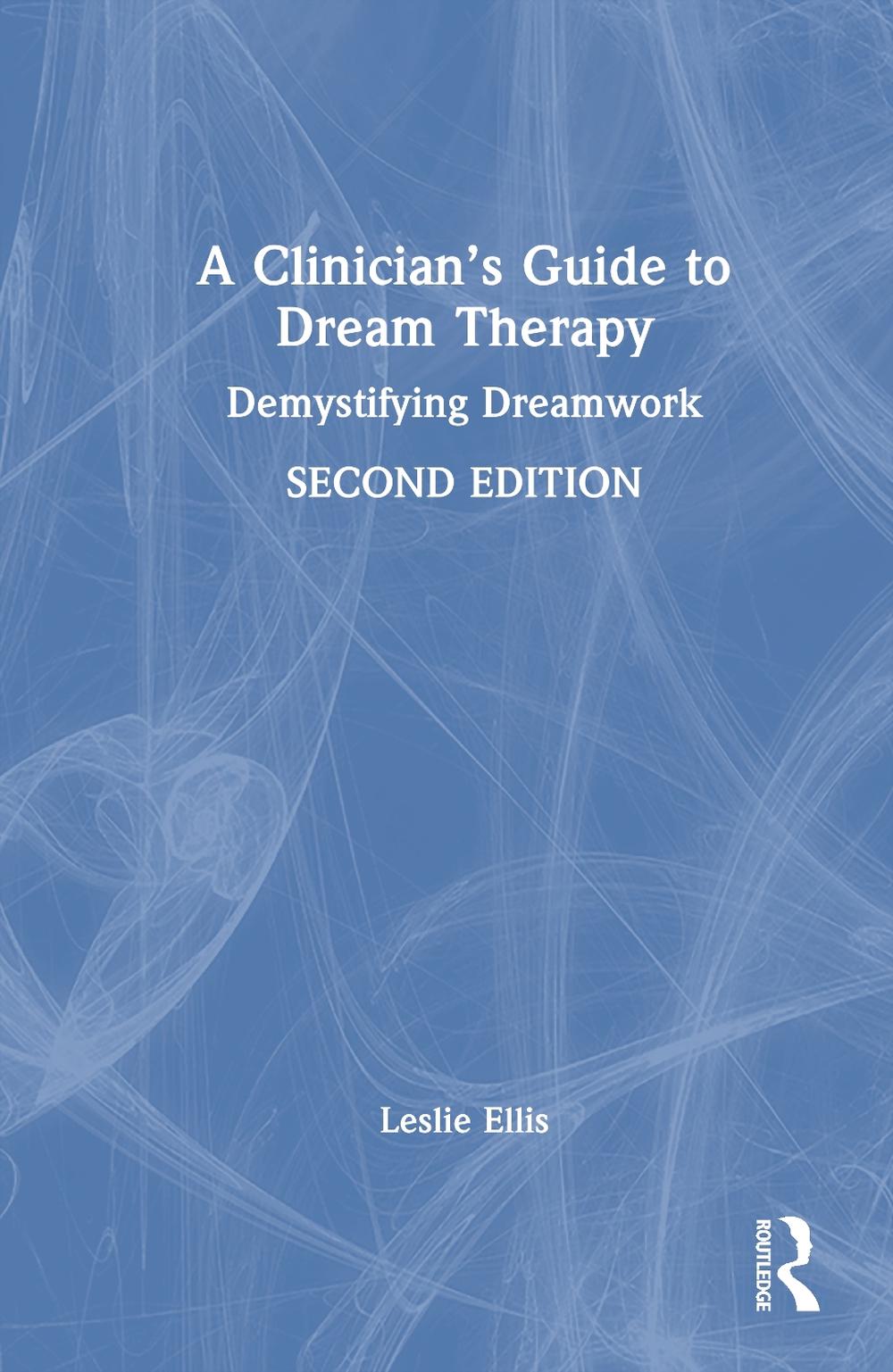 A Clinician’s Guide to Dream Therapy, 2nd Edition by Leslie Ellis - ISBN: 9781032814636