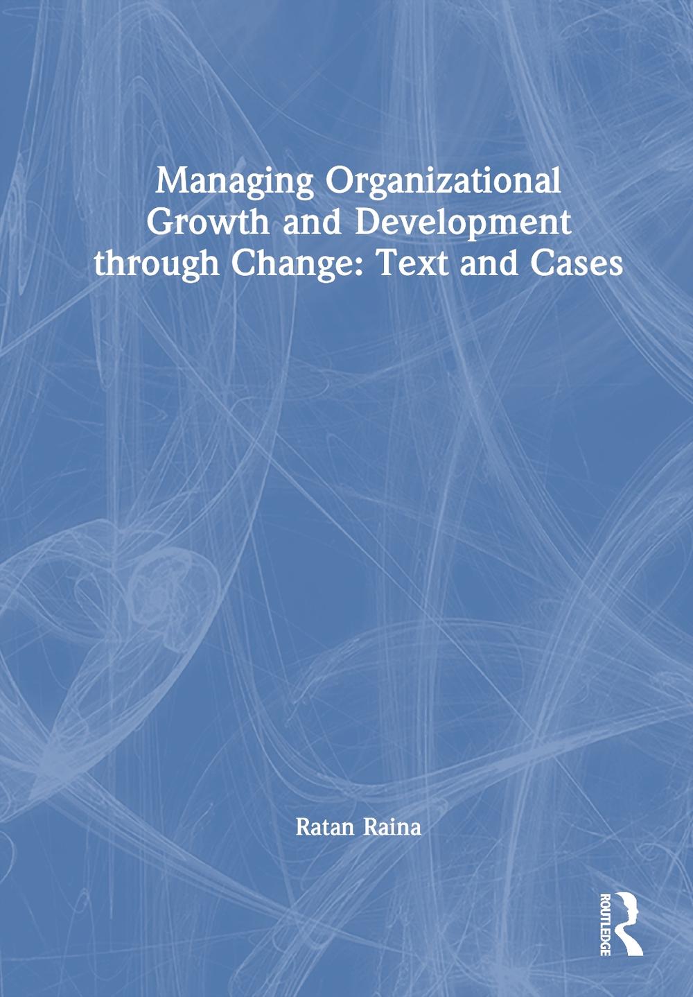 Managing Organizational Growth and Development through Change, 9781032852539