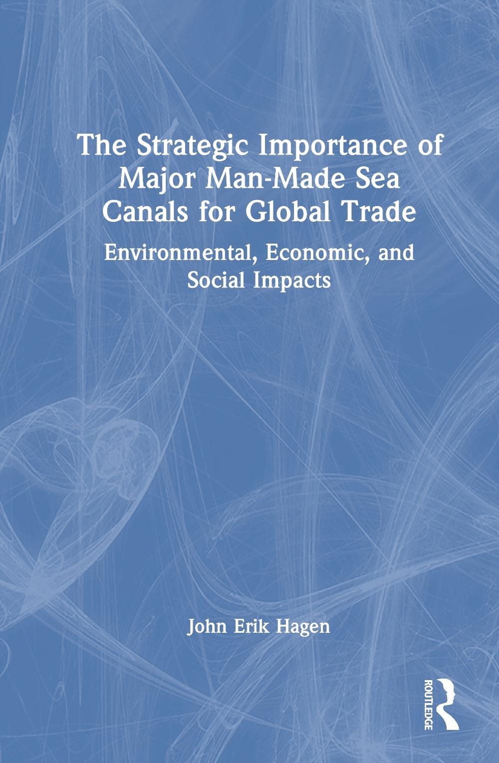 The Strategic Importance of Major Man-Made Sea Canals for Global Trade, 9781032857473