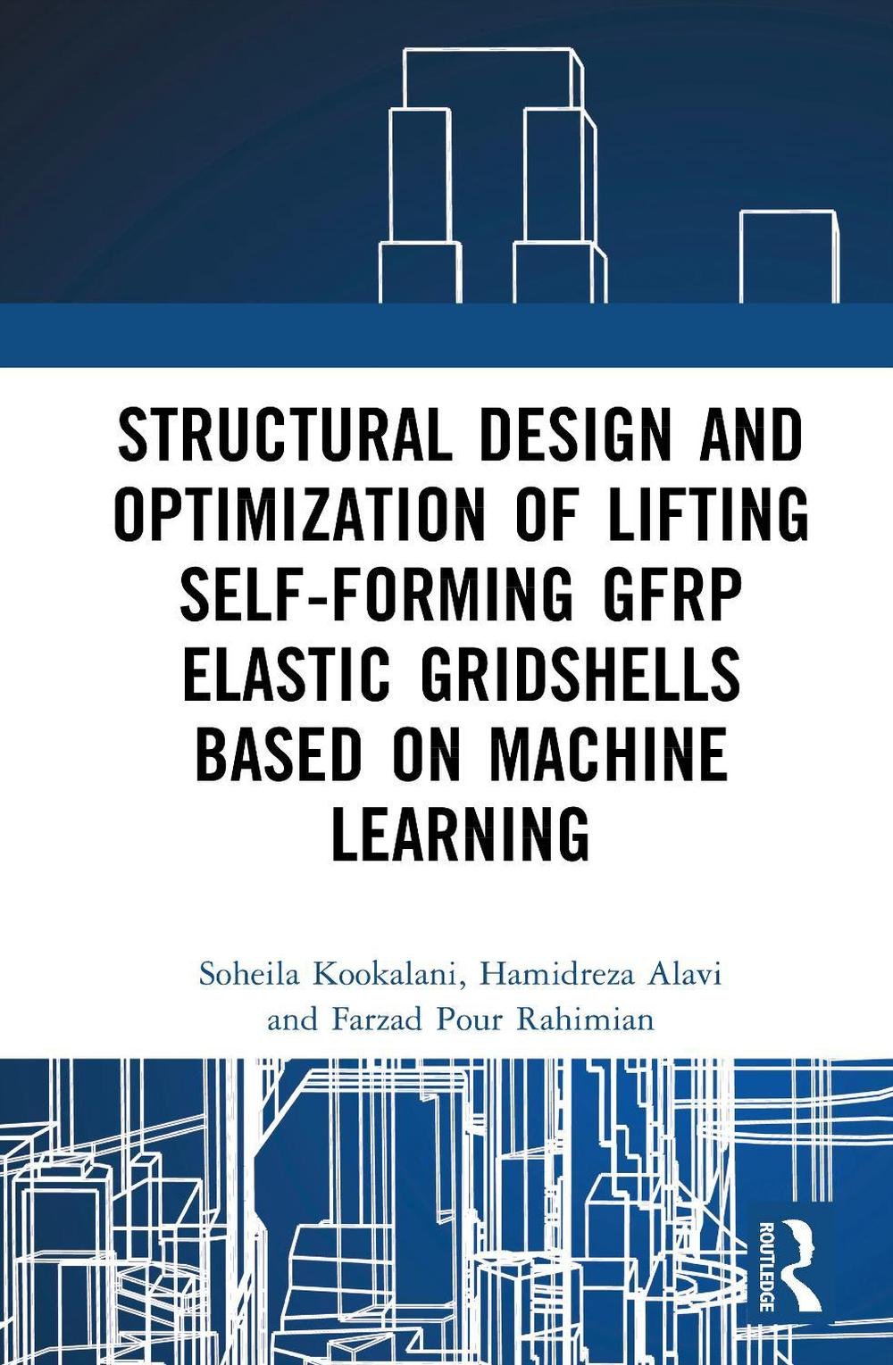 Structural Design and Optimization of Lifting Self-forming GFRP Elastic Gridshells based on Machine Learning, 9781032901206