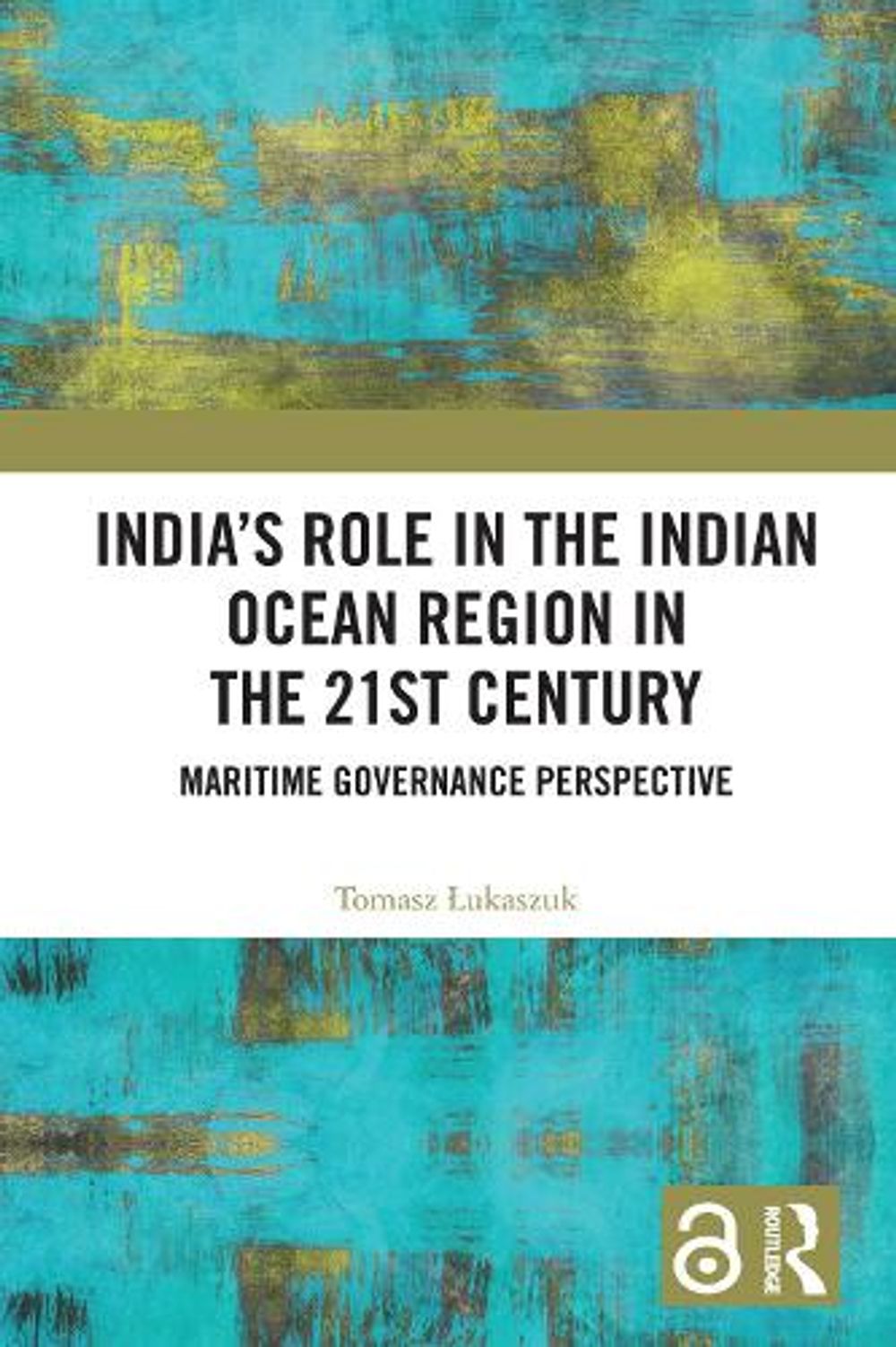 India’s Role in the Indian Ocean Region in the 21st Century by Tomasz Łukaszuk - ISBN: 9781032912486