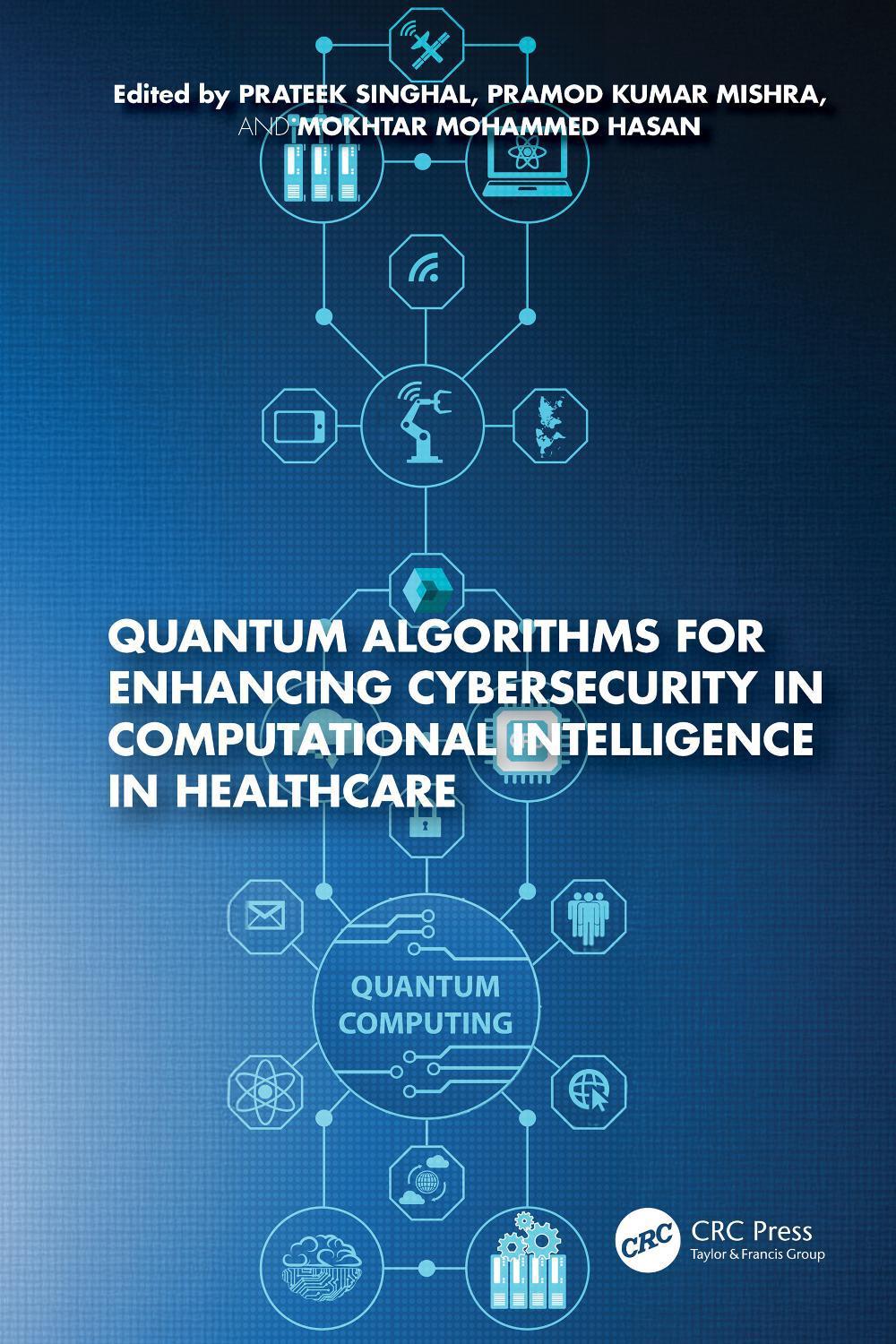 Quantum Algorithms for Enhancing Cybersecurity in Computational Intelligence in Healthcare, 9781032980508