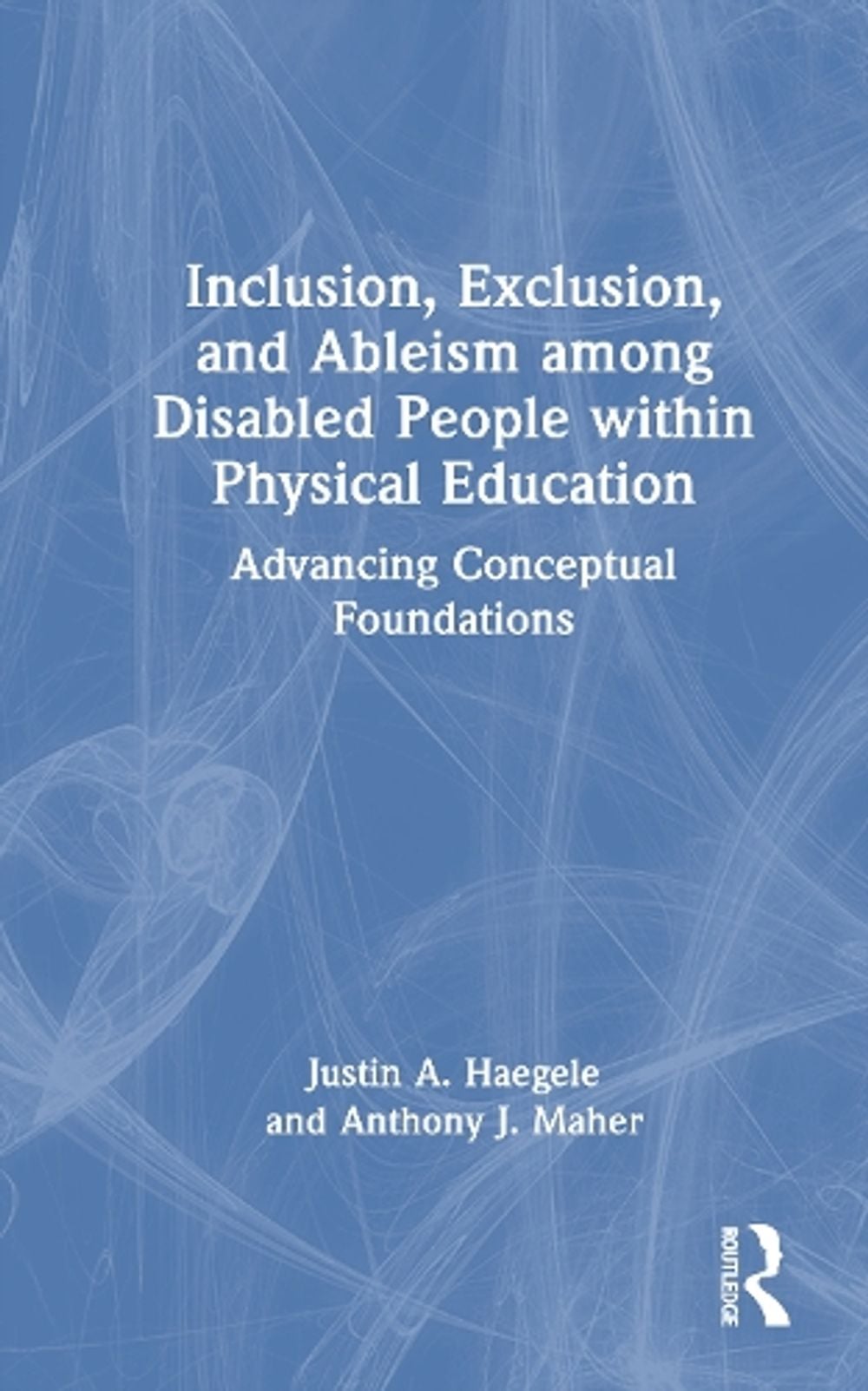 Inclusion, Exclusion, and Ableism among Disabled People within Physical Education by Justin A. Haegele - ISBN: 9781032988207