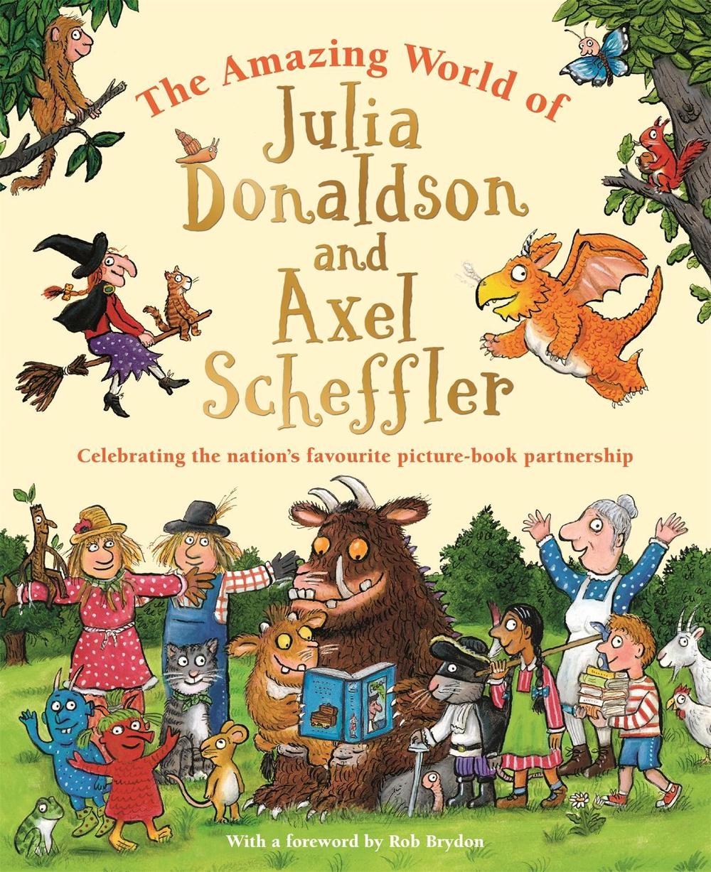 The Amazing World of Julia Donaldson and Axel Scheffler by Julia Donaldson - ISBN: 9781035004942