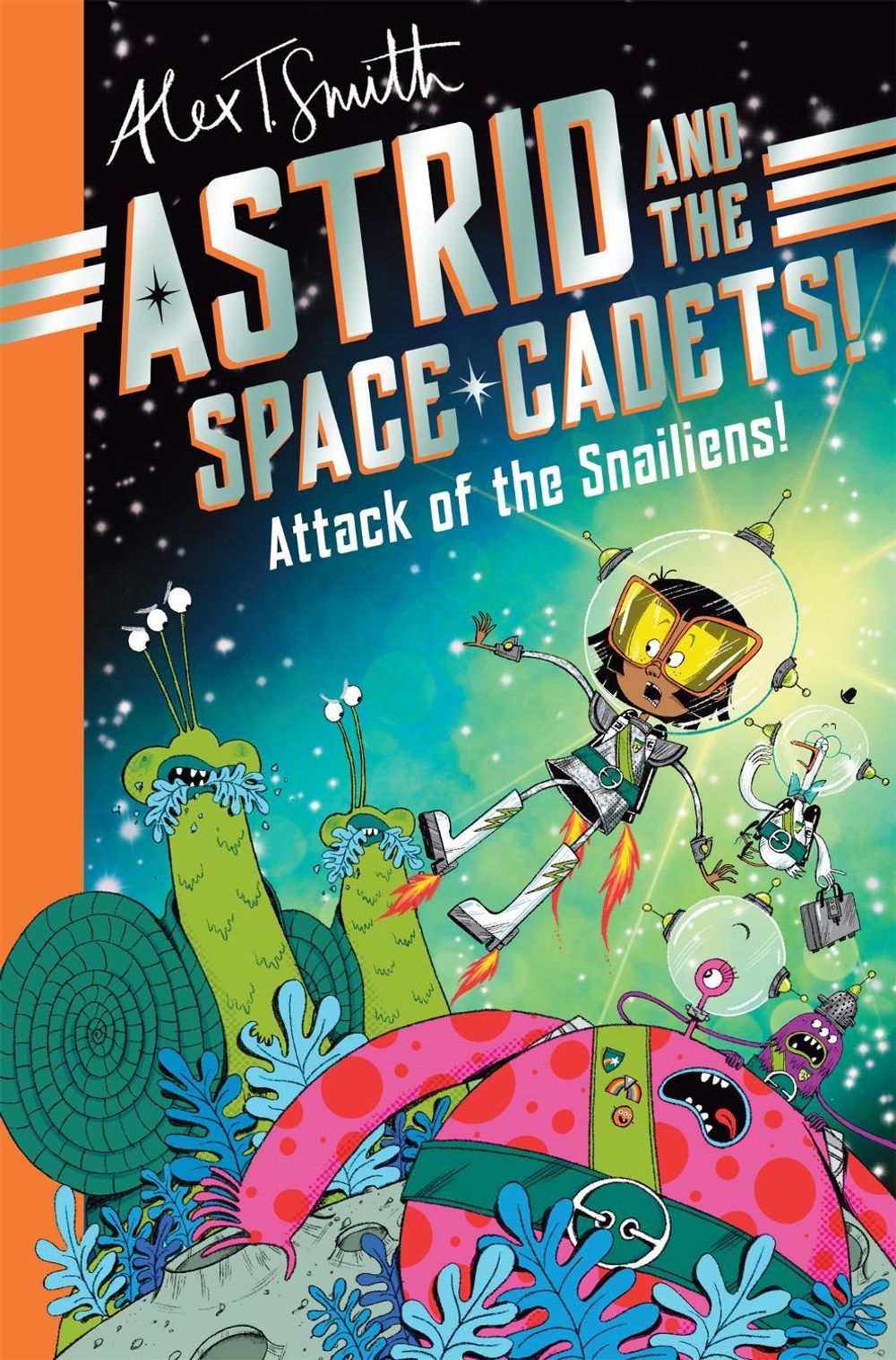 Astrid and the Space Cadets: Attack of the Snailiens! by Alex T. Smith - ISBN: 9781035019748