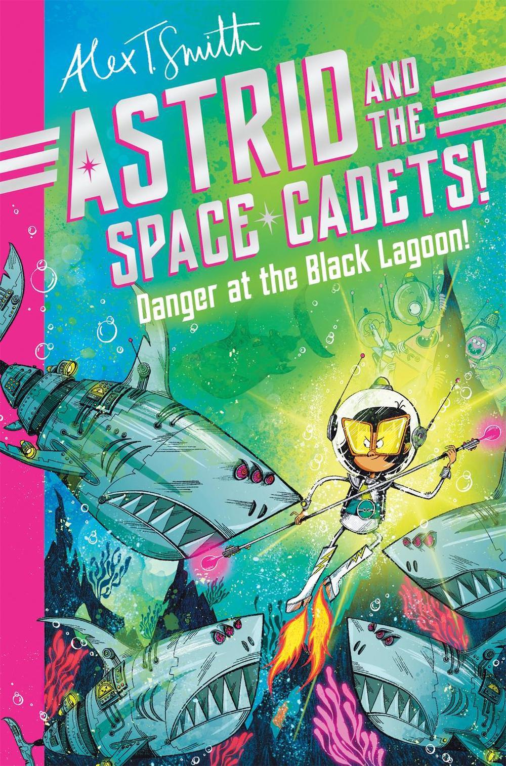 Astrid and the Space Cadets: Danger at the Black Lagoon! by Alex T. Smith - ISBN: 9781035019809
