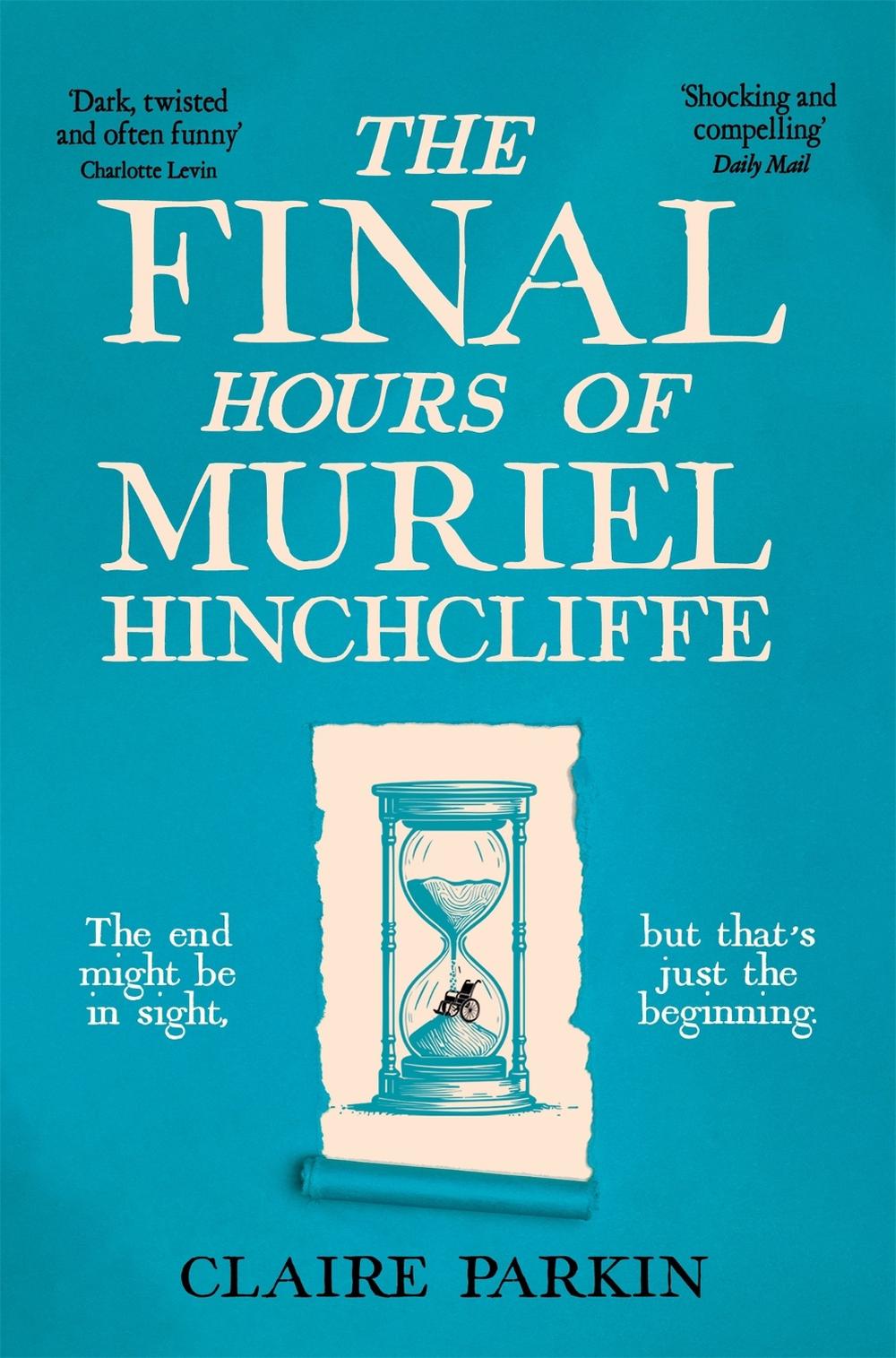 The Final Hours of Muriel Hinchcliffe by Claire Parkin - ISBN: 9781035028474