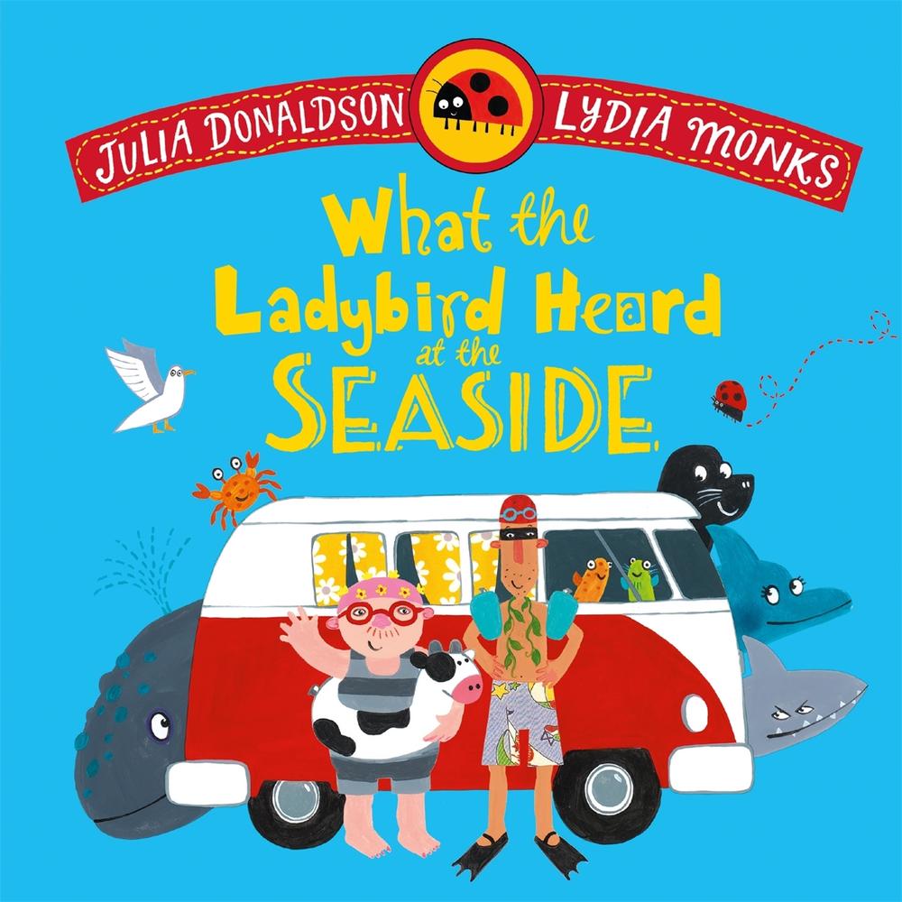 What the Ladybird Heard at the Seaside by Julia Donaldson - ISBN: 9781035072996