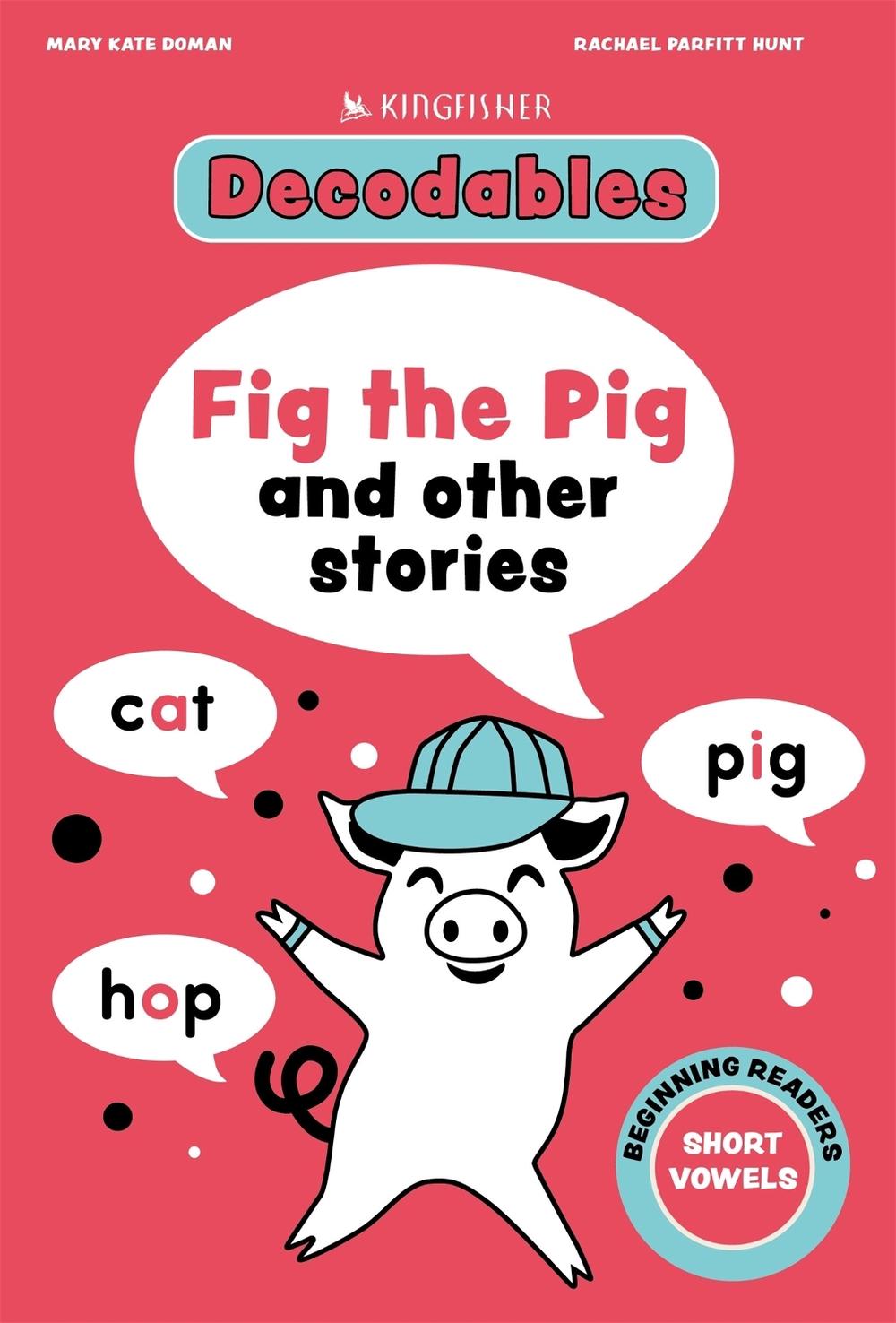 Kingfisher Decodables Fig the Pig: Short Vowels 1 by Rachael Parfitt Hunt - ISBN: 9781035098439