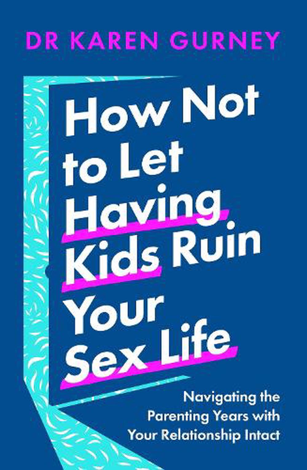 How Not to Let Having Kids Ruin Your Sex Life by Dr Karen Gurney,  Paperback, 9781035405114 | Buy online at The Nile