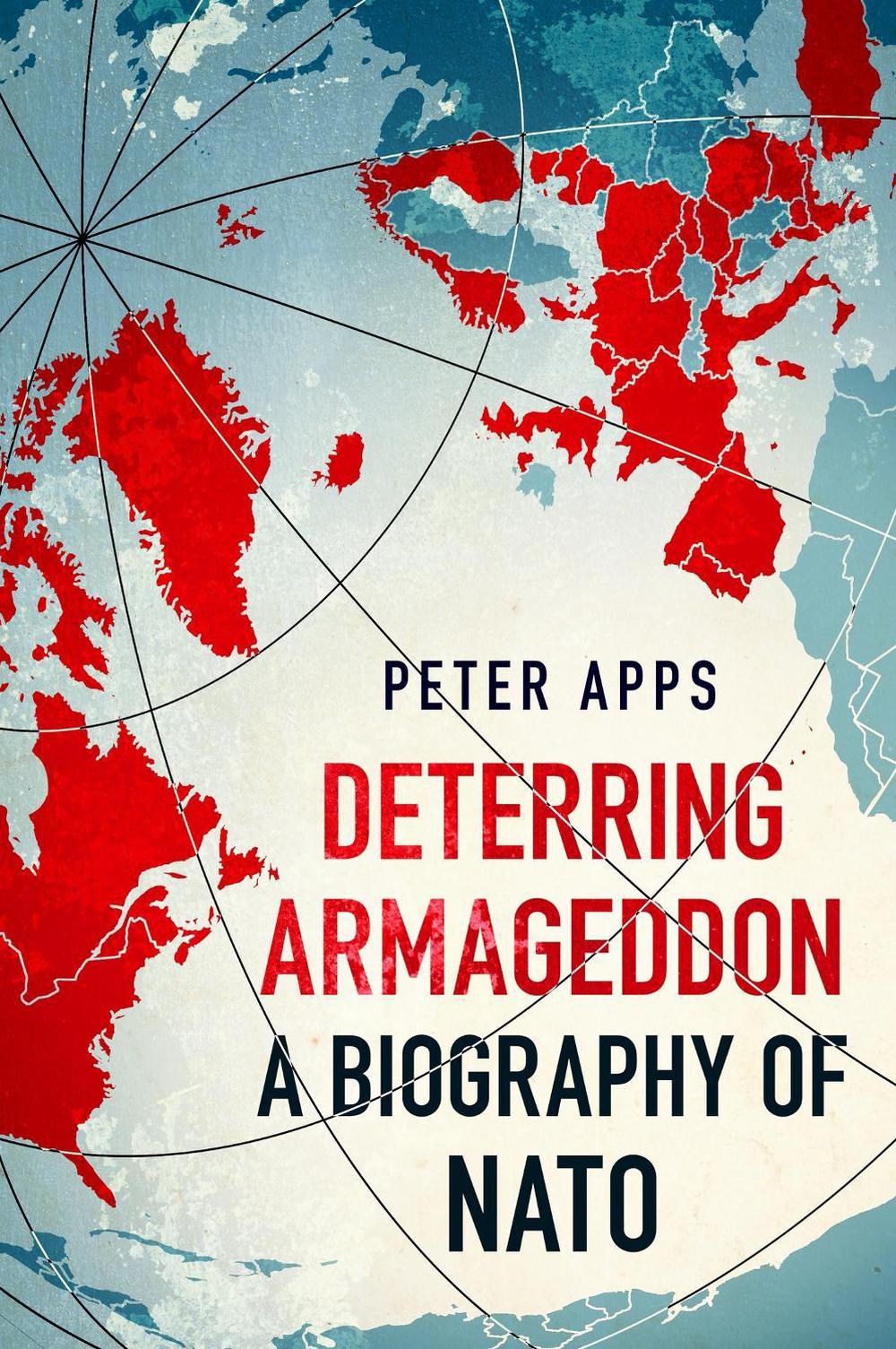 Deterring Armageddon: A Biography of NATO by Peter Apps - ISBN: 9781035405763