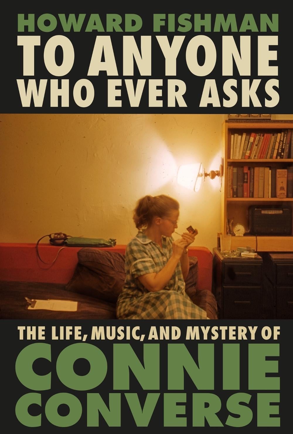To Anyone Who Ever Asks: The Life, Music, and Mystery of Connie Converse by Howard Fishman - ISBN: 9781035408870