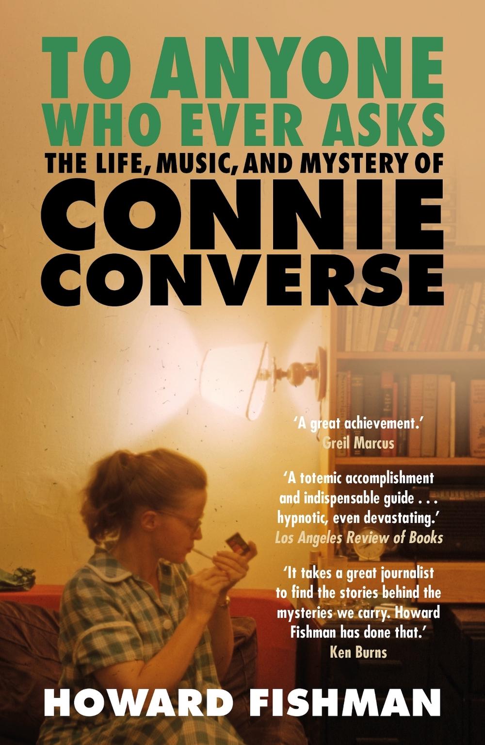 To Anyone Who Ever Asks: The Life, Music, and Mystery of Connie Converse by Howard Fishman - ISBN: 9781035408887