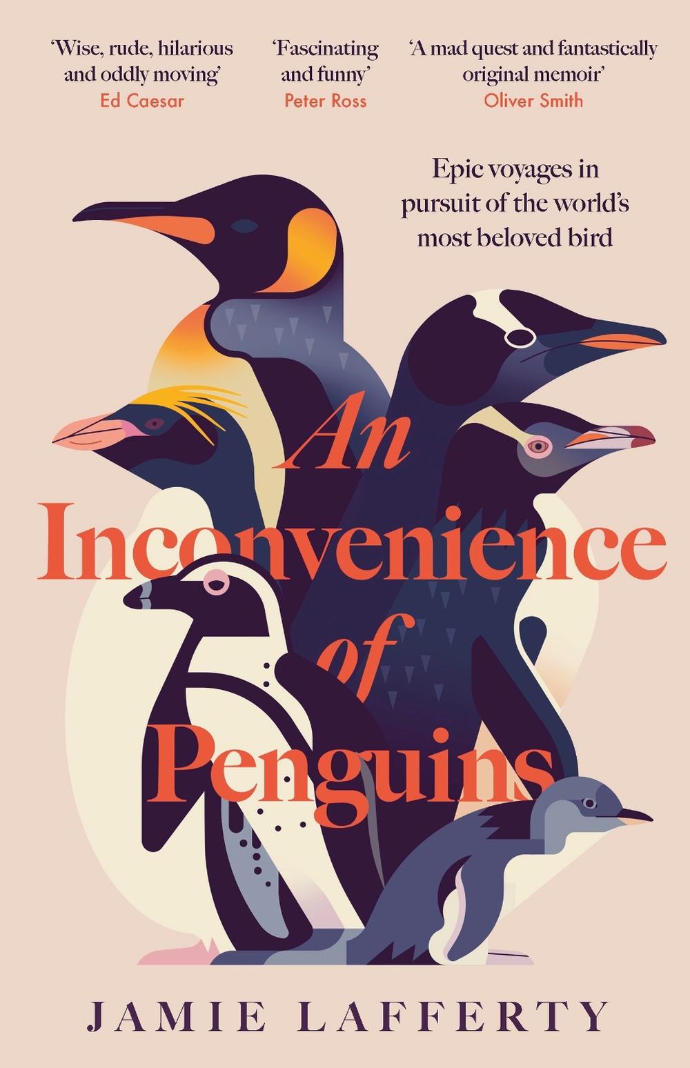 An Inconvenience of Penguins: Epic voyages in pursuit of the world's most beloved bird, 9781035413126