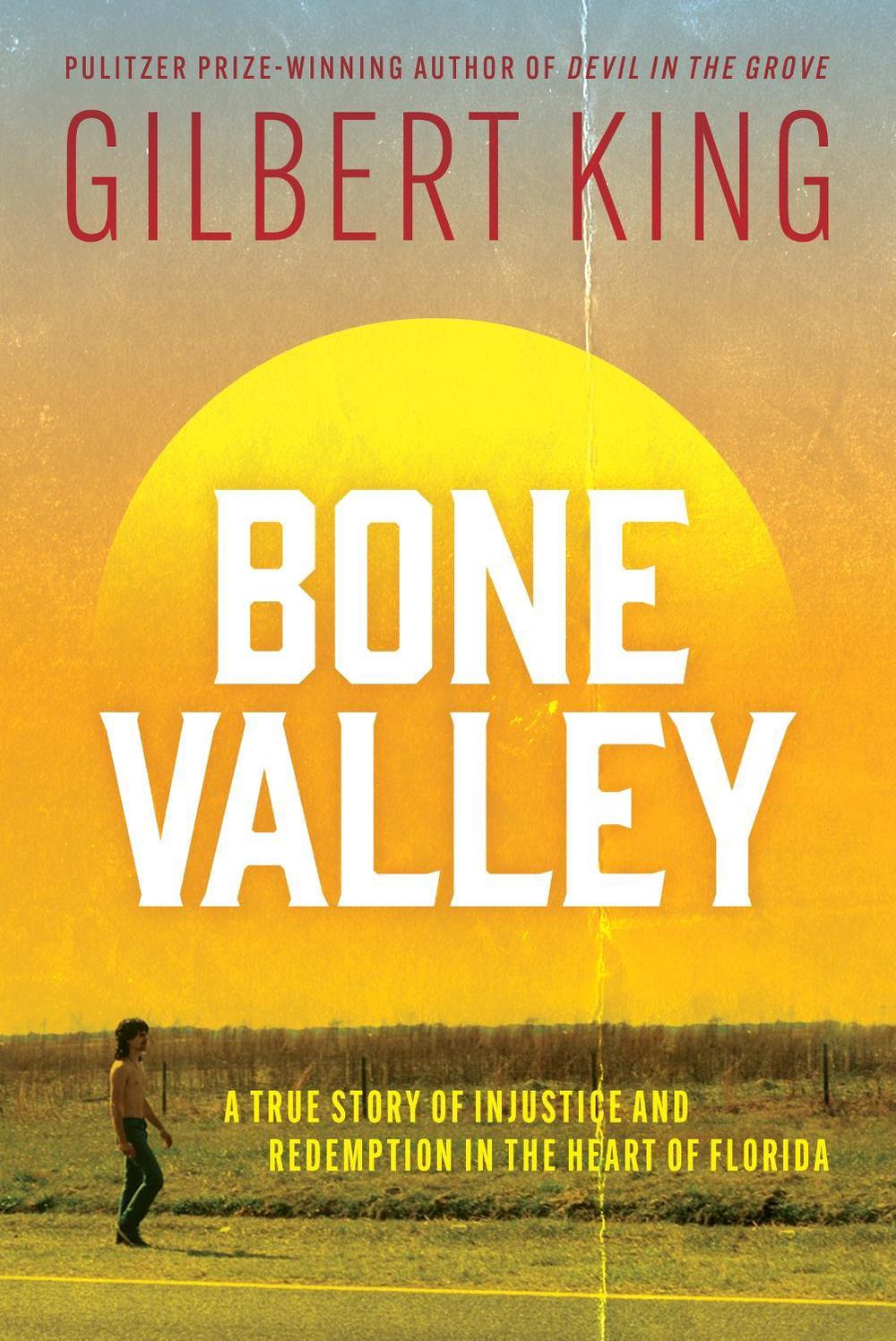 Bone Valley: A True Story of Injustice and Redemption in the Heart of Florida by Gilbert King - ISBN: 9781035419388