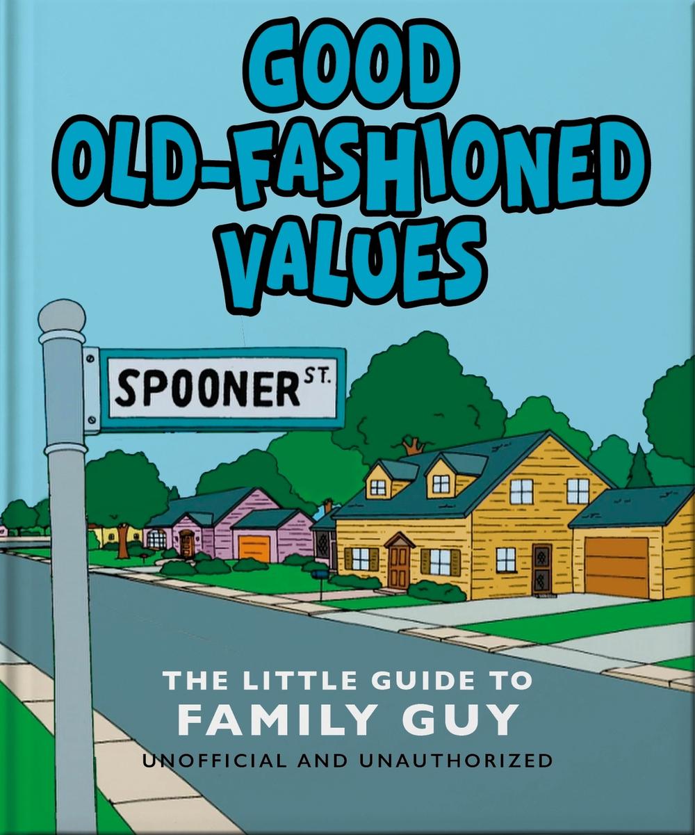 Good Old-Fashioned Values: The Little Guide to Family Guy by OH - ISBN: 9781035422500