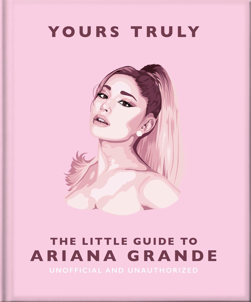 Yours Truly: The Little Guide to Ariana Grande by OH - ISBN: 9781035422906
