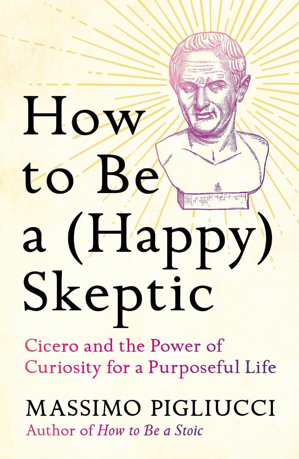 How to Be a (Happy) Skeptic by Massimo Pigliucci - ISBN: 9781035424023
