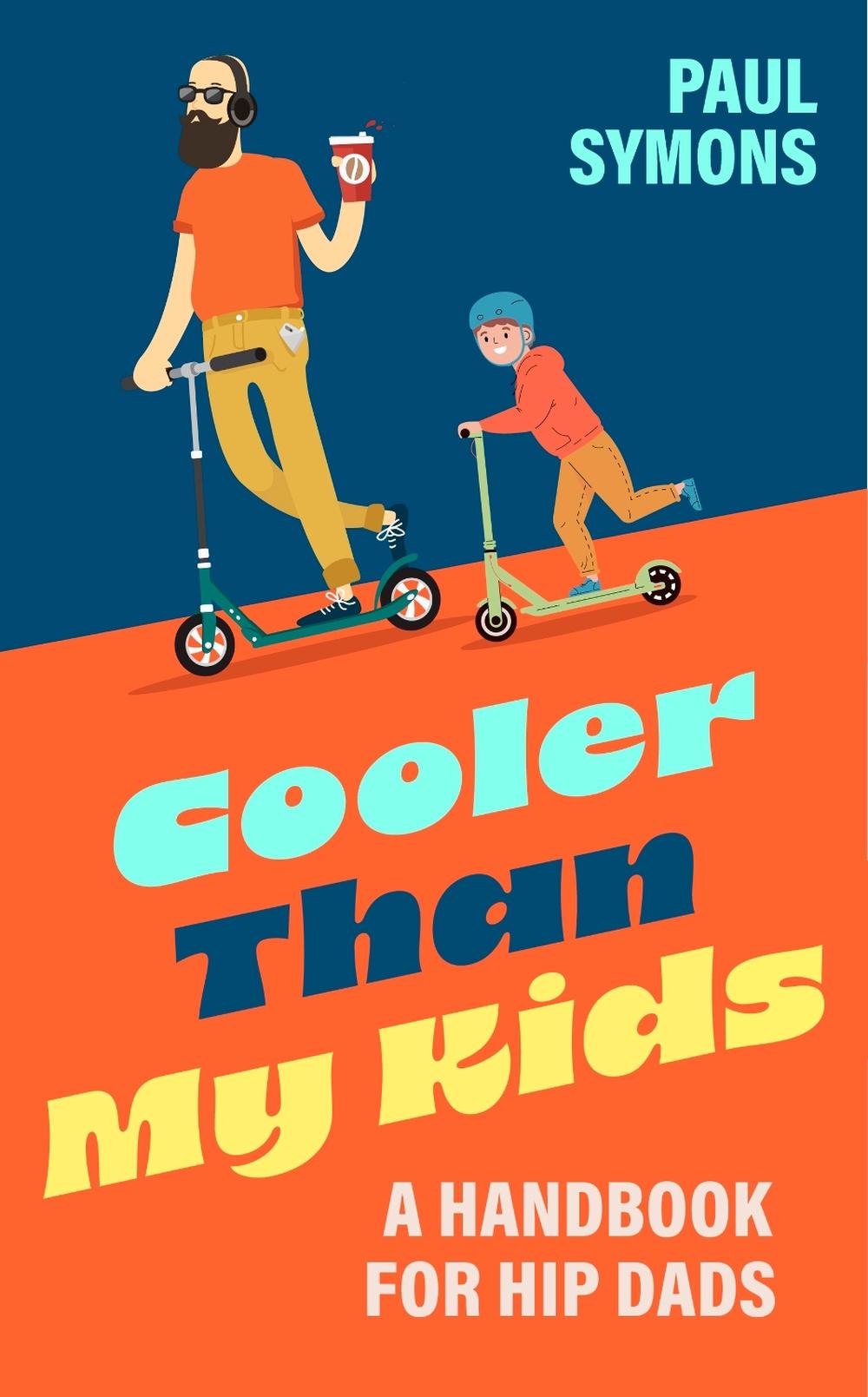 Cooler Than My Kids: A Handbook for Hip Dads, 9781035424078