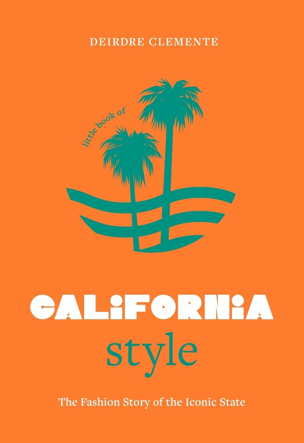Little Book of California Style by Deirdre Clemente - ISBN: 9781035433056
