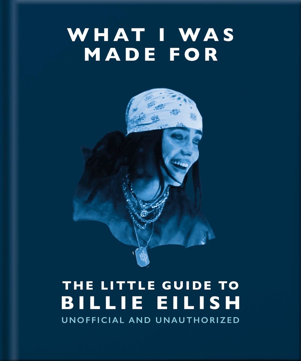 What I Was Made For: The Little Guide to Billie Eilish by OH - ISBN: 9781035433377