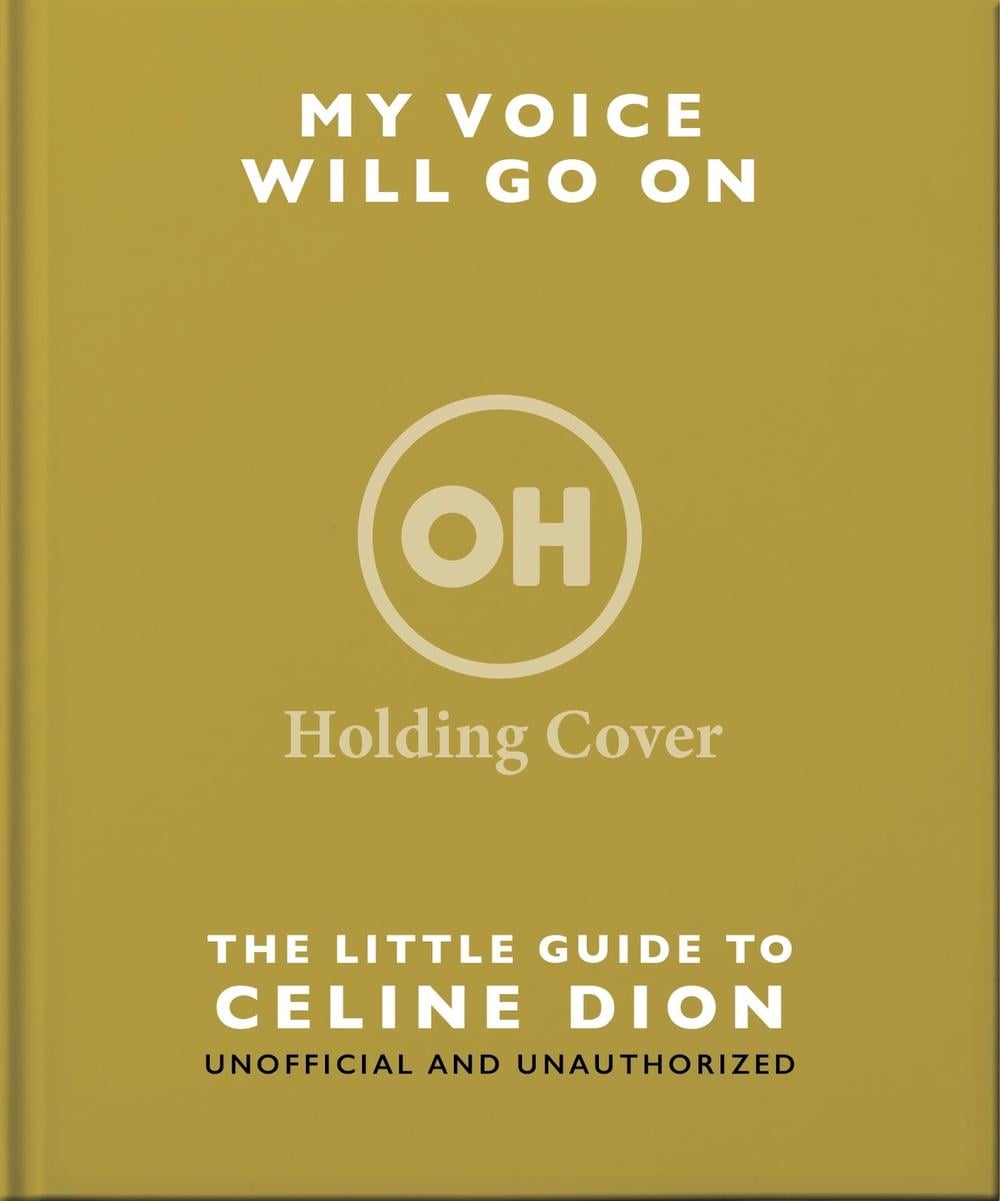 My Voice Will Go On: The Little Guide to Céline Dion by OH - ISBN: 9781035436538