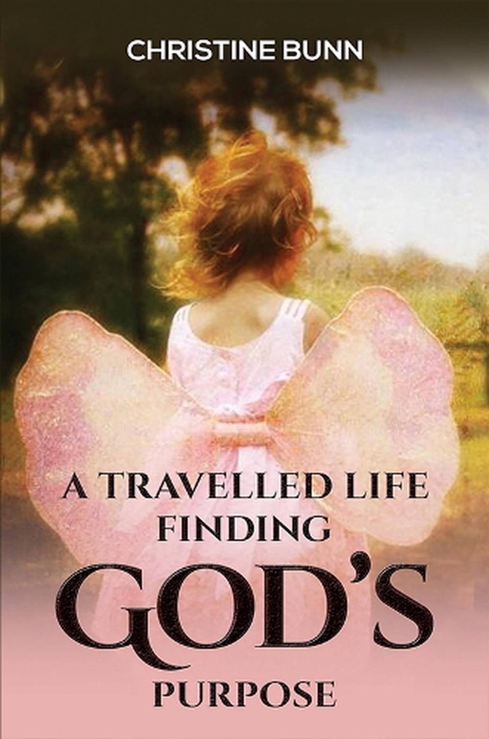 A Travelled Life Finding God's Purpose by Christine Bunn - ISBN: 9781035823000