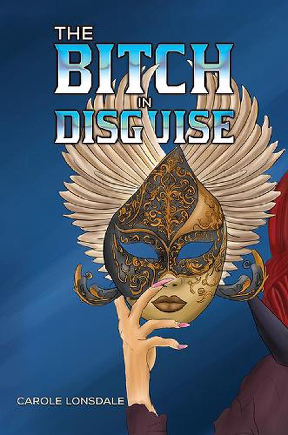 The Bitch in Disguise by Carole Lonsdale - ISBN: 9781035877362
